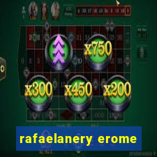 rafaelanery erome